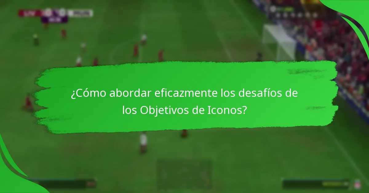 ¿Qué desafíos deben completarse para los Objetivos de Iconos?