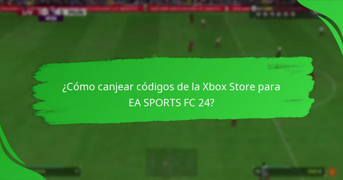 ¿Cómo canjear códigos de la Xbox Store para EA SPORTS FC 24?
