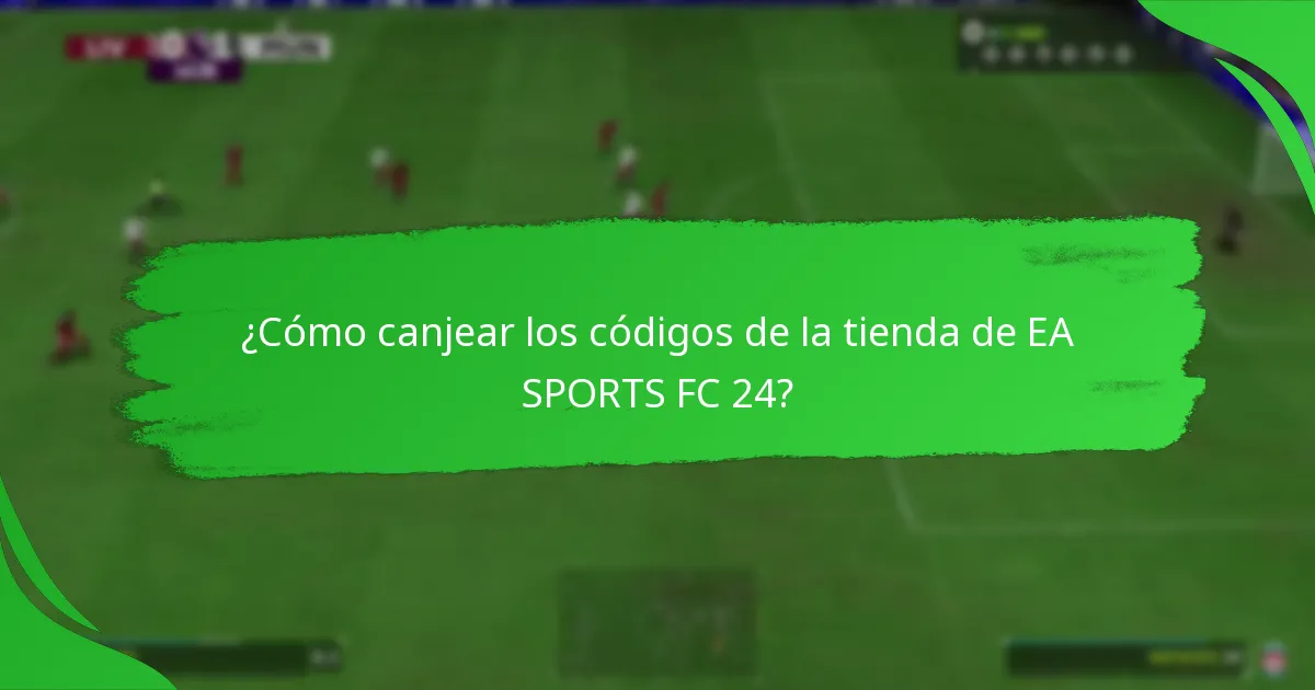 ¿Qué plataformas soportan los códigos de la tienda de EA SPORTS FC 24?