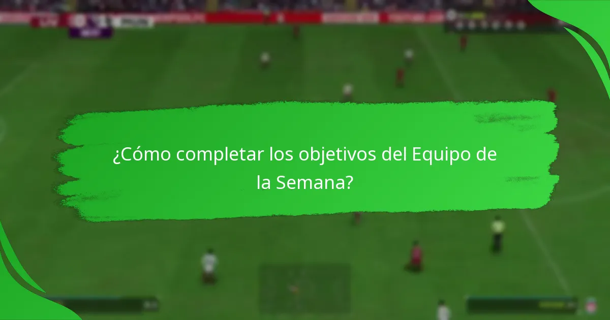 ¿Cómo completar los objetivos del Equipo de la Semana?