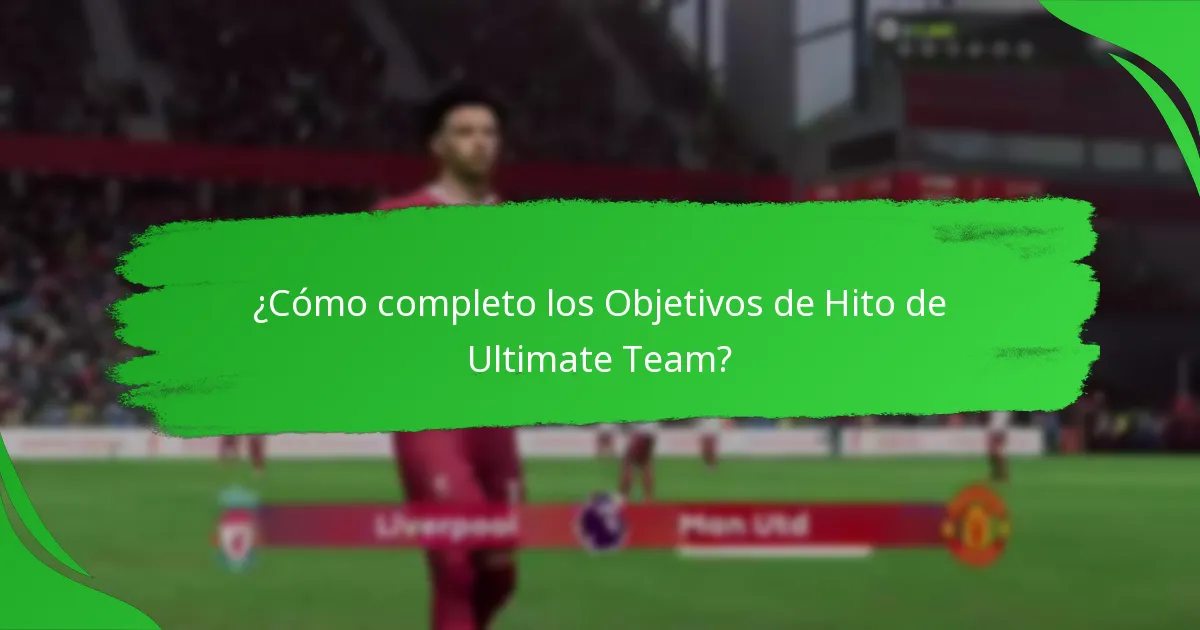 ¿Cómo completo los Objetivos de Hito de Ultimate Team?