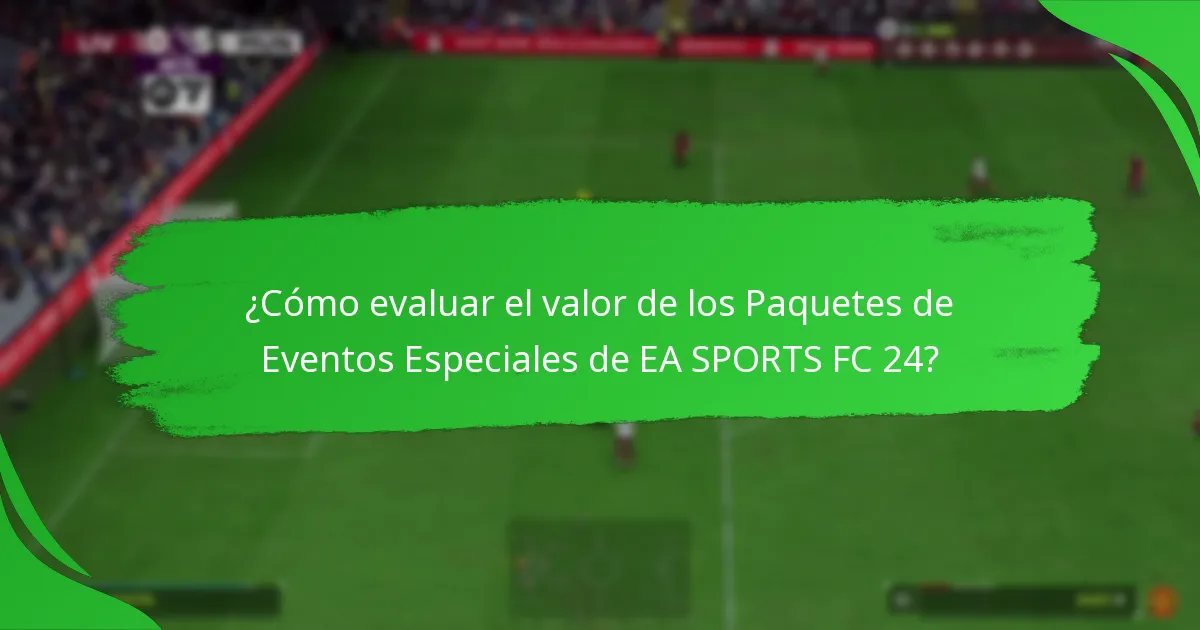 ¿Qué contenidos se incluyen en los Paquetes de Eventos Especiales de EA SPORTS FC 24?