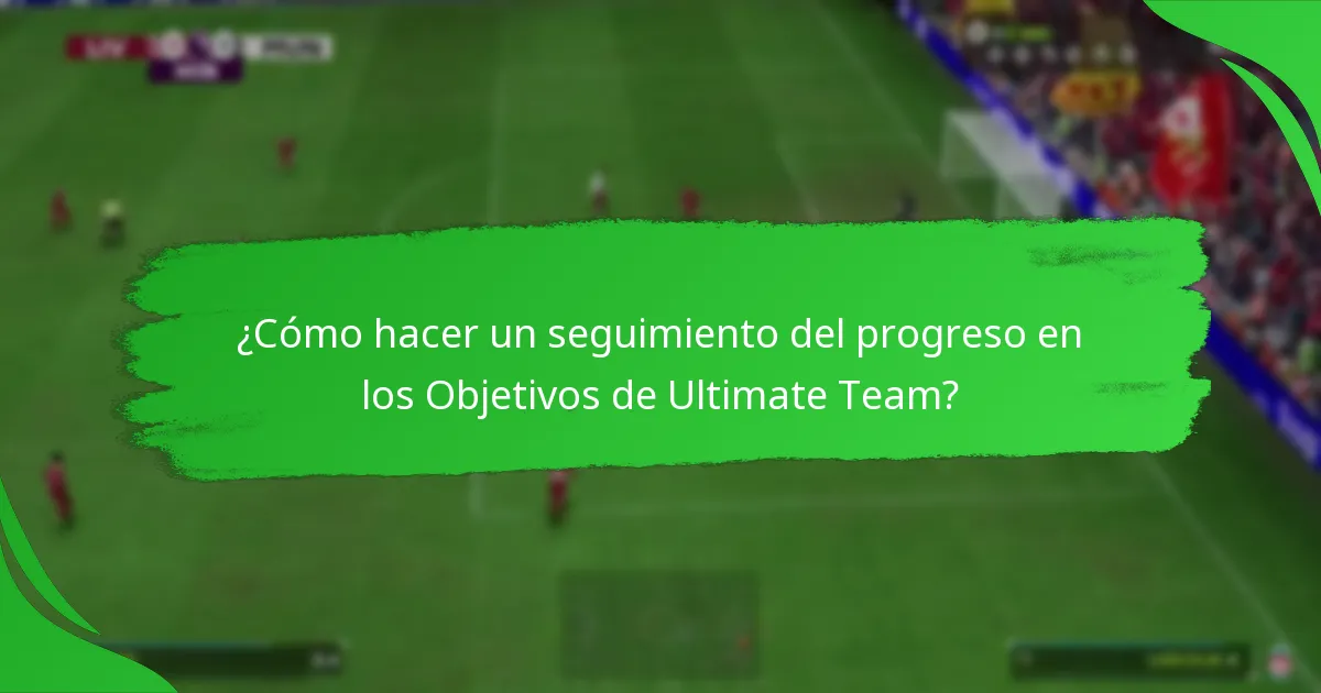 ¿Cómo hacer un seguimiento del progreso en los Objetivos de Ultimate Team?