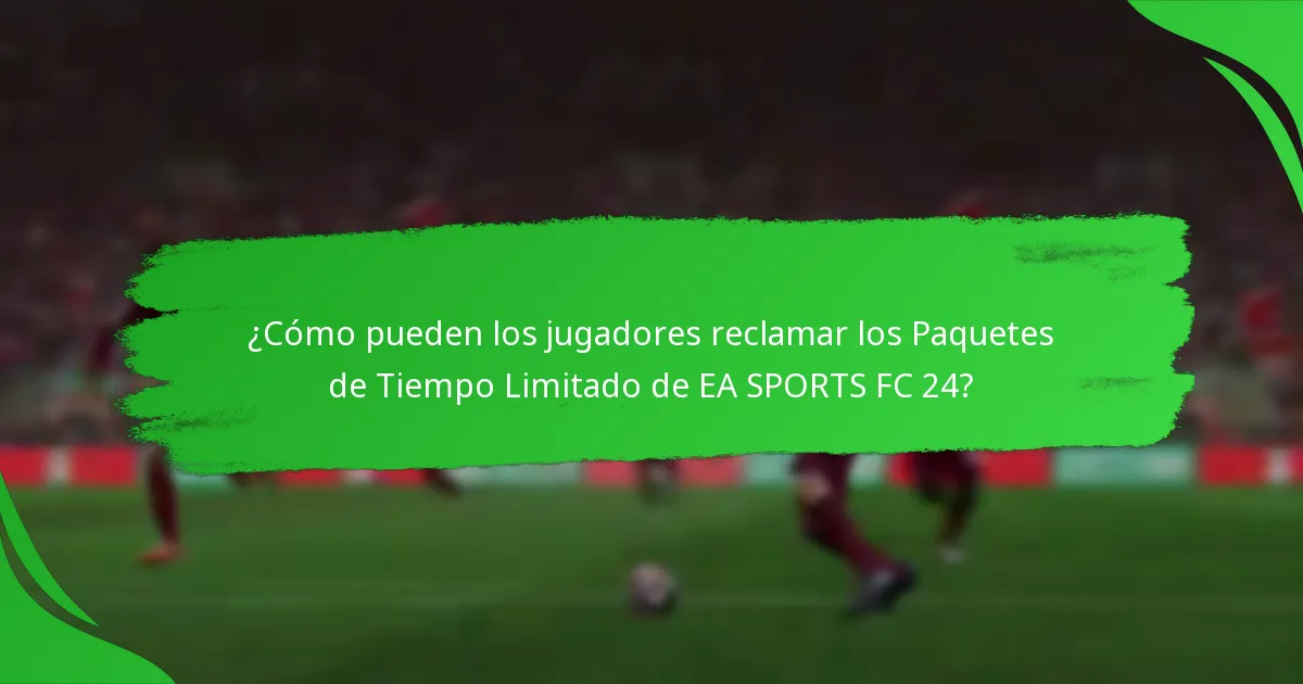 ¿Qué contenidos se incluyen en los Paquetes de Tiempo Limitado de EA SPORTS FC 24?