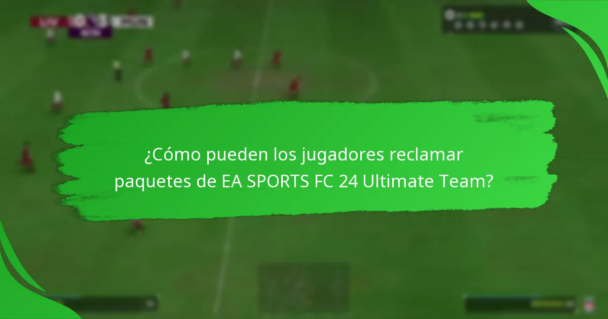 ¿Cómo pueden los jugadores reclamar paquetes de EA SPORTS FC 24 Ultimate Team?