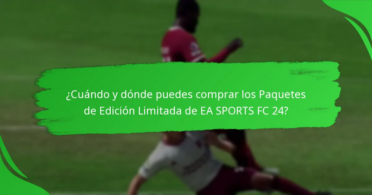 ¿Cuáles son las opciones de precios para los Paquetes de Edición Limitada de EA SPORTS FC 24?