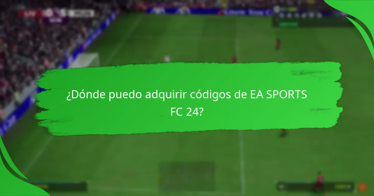 ¿Dónde puedo adquirir códigos de EA SPORTS FC 24?