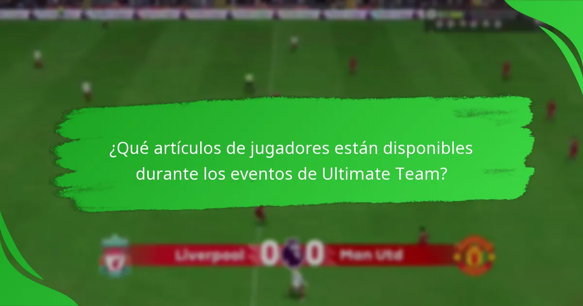 ¿Qué artículos de jugadores están disponibles durante los eventos de Ultimate Team?