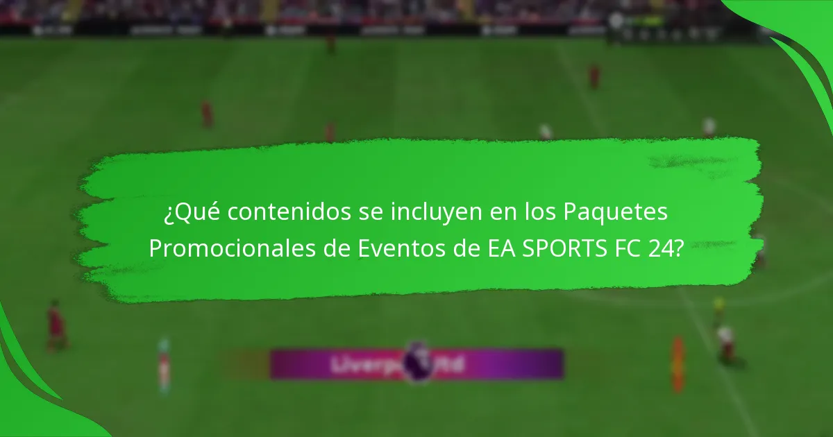 ¿Qué contenidos se incluyen en los Paquetes Promocionales de Eventos de EA SPORTS FC 24?