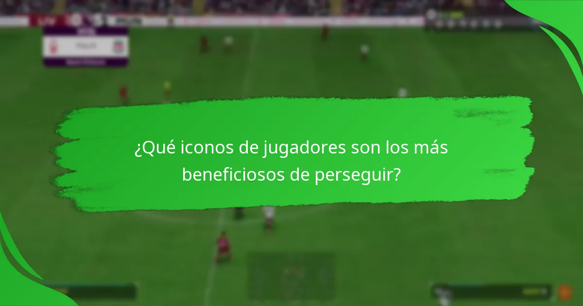 ¿Qué iconos de jugadores son los más beneficiosos de perseguir?
