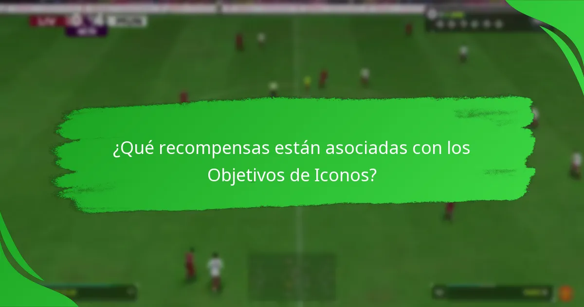 ¿Cómo se comparan los Objetivos de Iconos con otros objetivos en Ultimate Team?